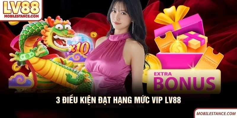 3 điều kiện đạt hạng mức VIP LV88