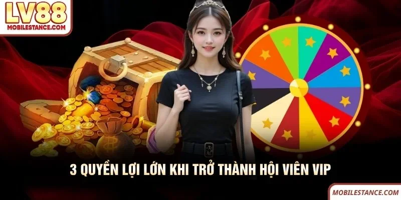 3 quyền lợi lớn khi trở thành hội viên VIP