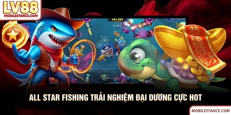 All Star Fishing trải nghiệm đại dương cực hot
