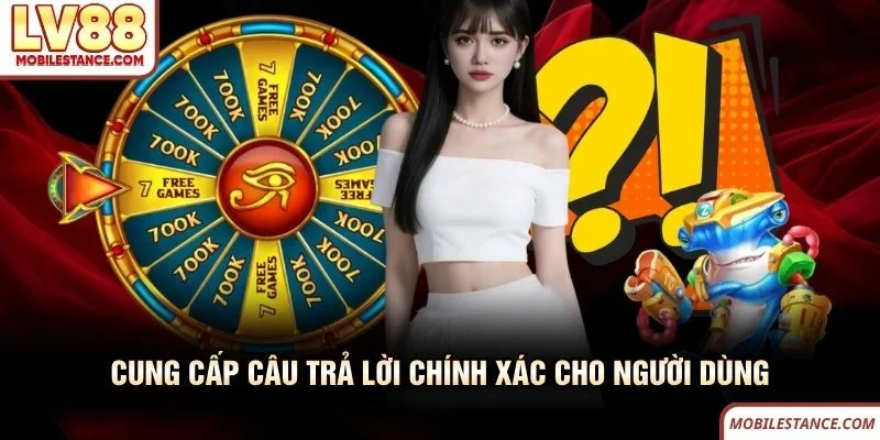 Cung cấp câu trả lời chính xác cho người dùng