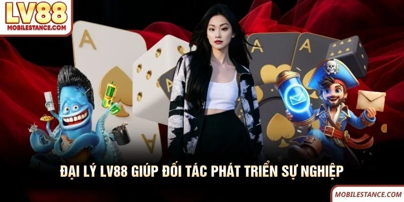 Đại lý LV88 giúp đối tác phát triển sự nghiệp