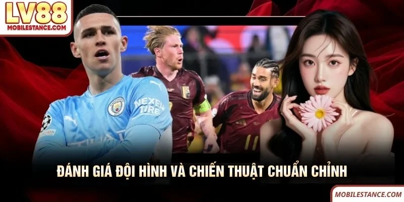 Đánh giá đội hành và chiến thuật chuẩn chỉnh