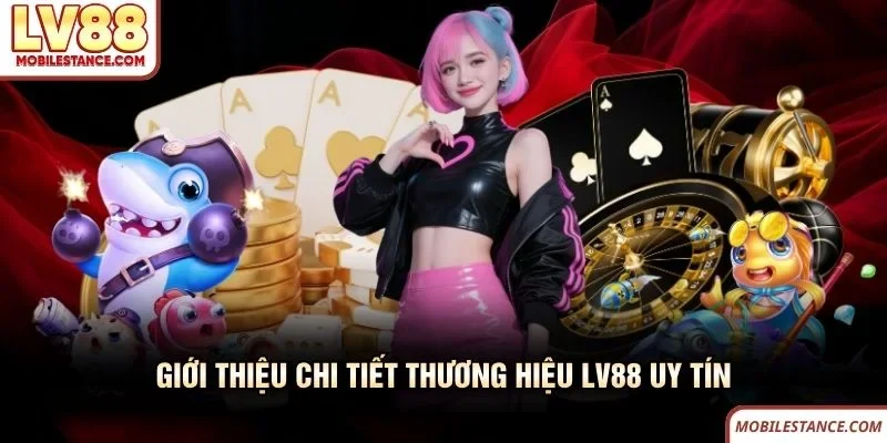 Giới thiệu chi tiết thương hiệu LV88 uy tín