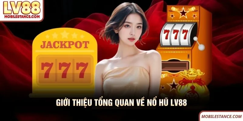 Giới thiệu tổng quan về nổ hũ LV88 