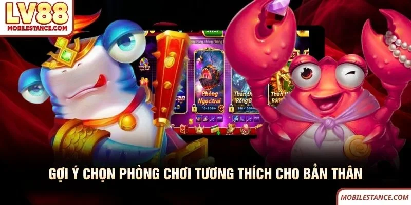 Gợi ý chọn phòng chơi tương thích cho bản thân