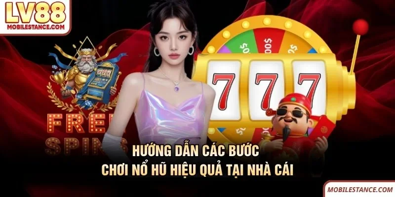 Hướng dẫn các bước chơi nổ hũ hiệu quả tại nhà cái 