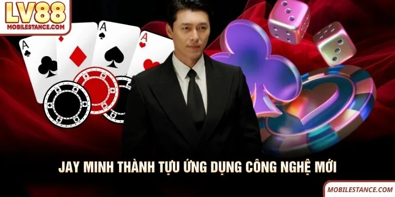 Jay Minh thành tựu ứng dụng công nghệ mới