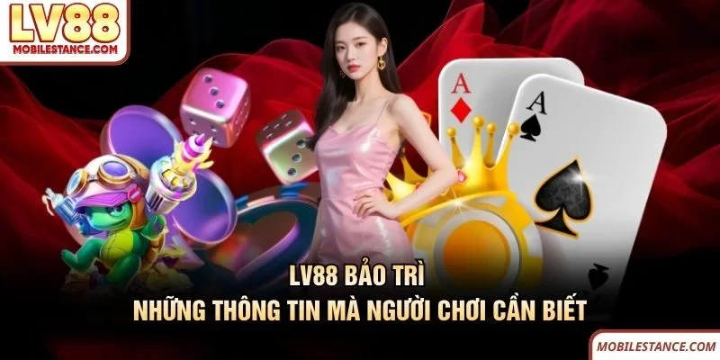 LV88 Bảo Trì - Những Thông Tin Mà Người Chơi Cần Biết