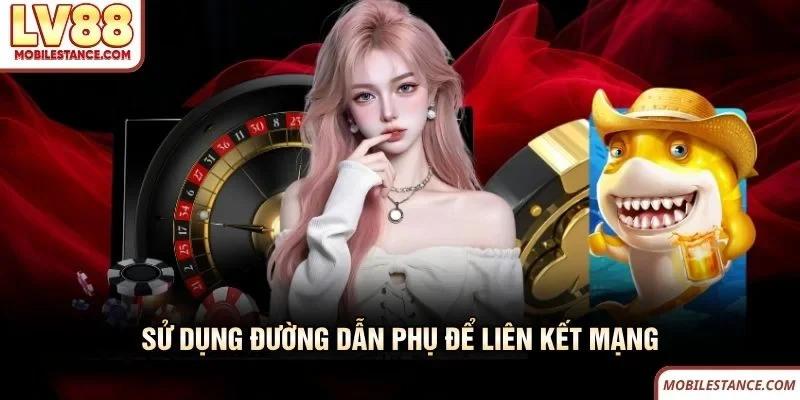 Sử dụng đường dẫn phụ để liên kết mạng