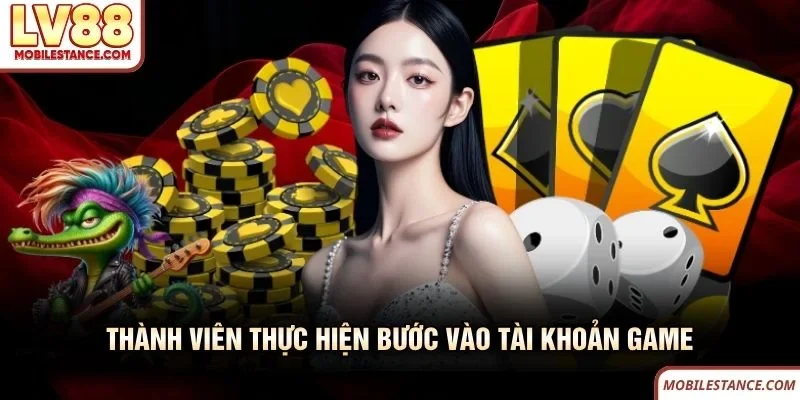 Thành viên thực hiện bước vào tài khoản game