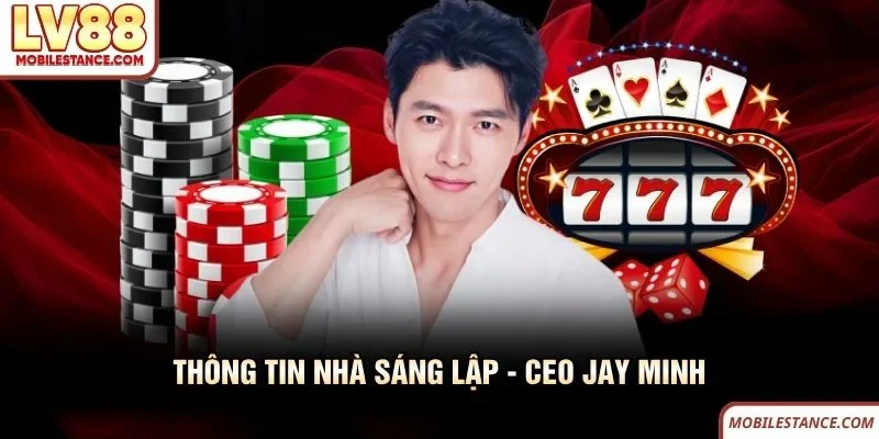 Thông tin nhà sáng lập - CEO Jay Minh